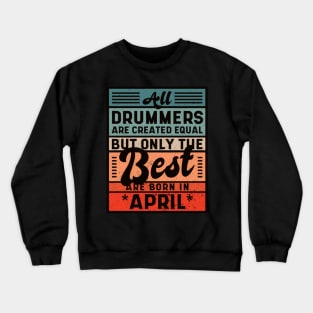 Best Drummers  Are Born In April Birthday Crewneck Sweatshirt